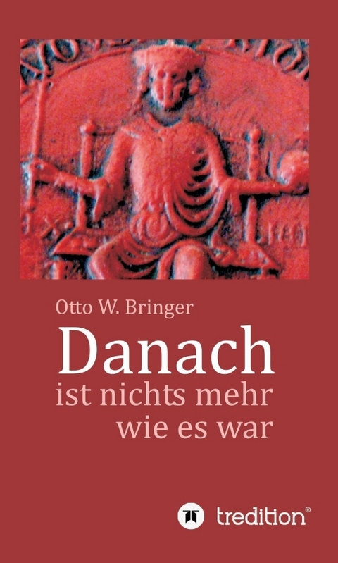 Danach ist nichts mehr wie es war - Otto W. Bringer