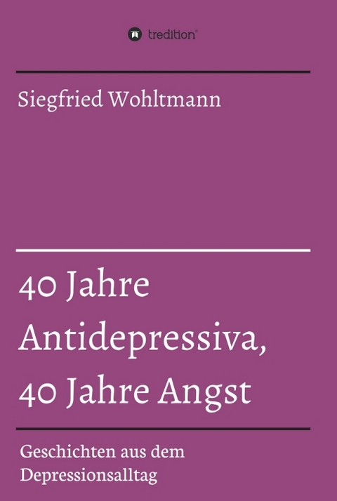 40 Jahre Antidepressiva, 40 Jahre Angst - Siegfried Wohltmann