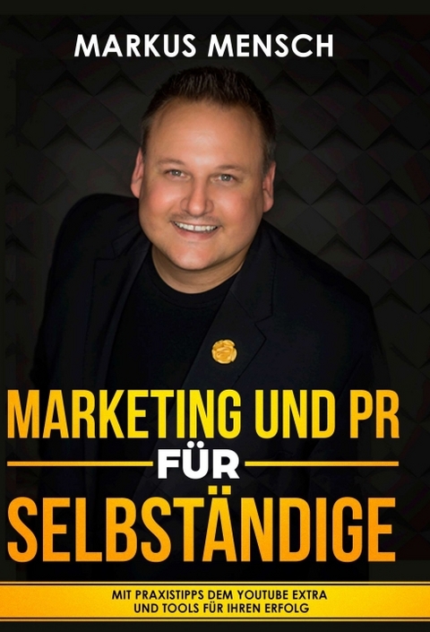 MARKETING UND PR FÜR SELBSTSTÄNDIGE - Markus Mensch