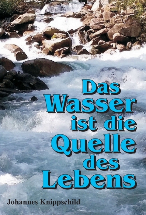 Das Wasser ist die Quelle des Lebens - Johannes Knippschild