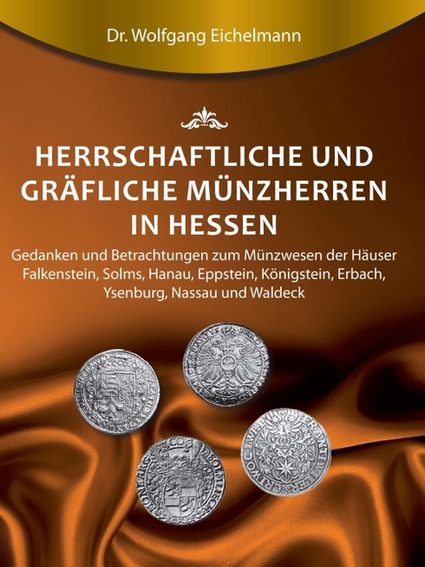 Herrschaftliche und gräfliche Münzherren in Hessen - Dr. Wolfgang Eichelmann