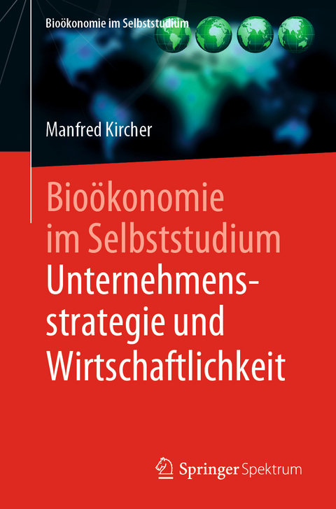 Bioökonomie im Selbststudium: Unternehmensstrategie und Wirtschaftlichkeit - Manfred Kircher