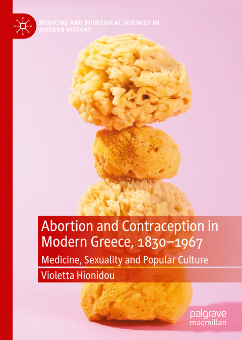 Abortion and Contraception in Modern Greece, 1830-1967 - Violetta Hionidou