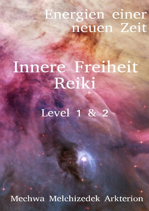 Energien einer neuen Zeit / Innere Freiheit Reiki Level 1 &amp; 2 - Frederik Melchizedek Zimmermann