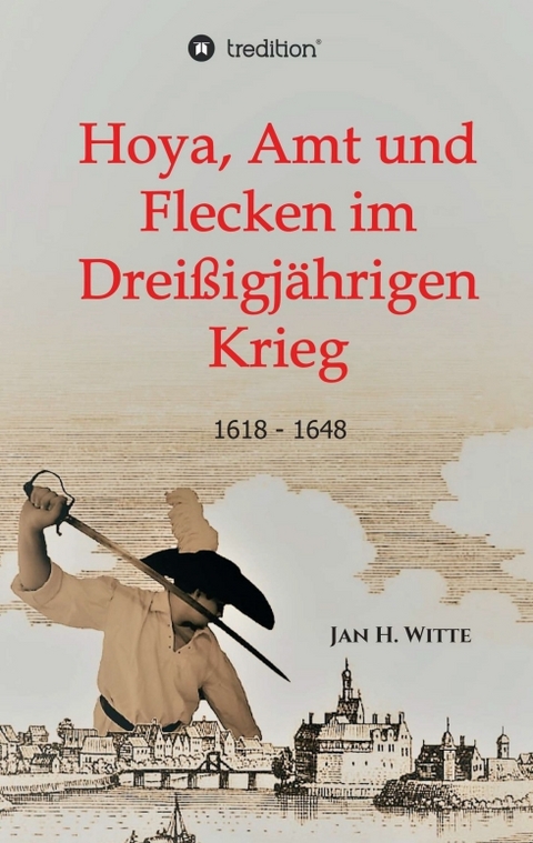 Hoya, Amt und Flecken im Dreißigjährigen Krieg - Jan H. Witte