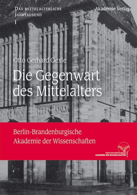 Die Gegenwart des Mittelalters - Otto Gerhard Oexle