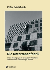 Die Untertanenfabrik - Schlabach, Peter