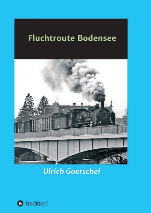 Fluchtroute Bodensee - Ulrich Goerschel