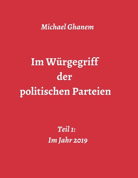 Im Würgegriff der politischen Parteien - Michael Ghanem