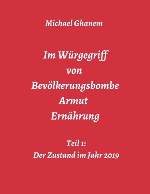 Im Würgegriff von Bevölkerungsbombe - Armut - Ernährung - Michael Ghanem