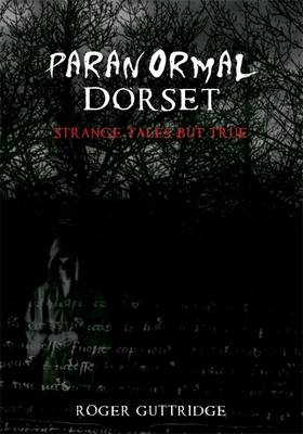 Paranormal Dorset -  Roger Guttridge