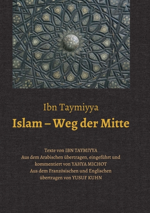 Islam – Weg der Mitte - Taqī ad-Dīn Ahmad Ibn Taymiyya, Yahya Michot