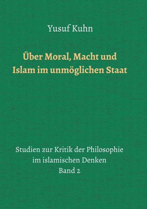 Über Moral, Macht und Islam im unmöglichen Staat - Yusuf Kuhn