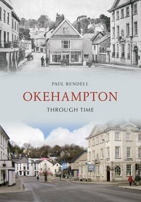 Okehampton Through Time -  Paul Rendell