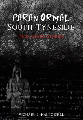 Paranormal South Tyneside -  Michael J. Hallowell