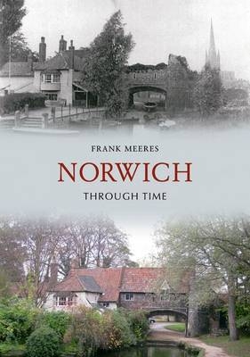 Norwich Through Time -  Frank Meeres