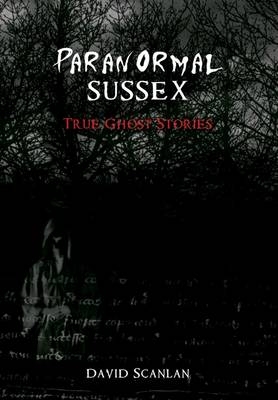 Paranormal Sussex -  David Scanlan