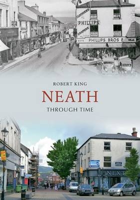 Neath Through Time -  Robert King