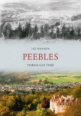 Peebles Through Time -  Liz Hanson