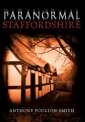 Paranormal Staffordshire -  Anthony Poulton-Smith