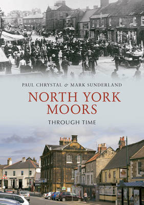 North York Moors Through Time -  Paul Chrystal,  Mark Sunderland