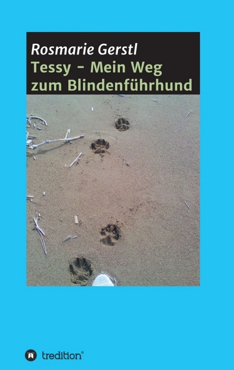 Tessy - Mein Weg zum Blindenführhund - Rosmarie Gerstl