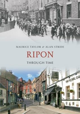 Ripon Through Time -  Alan Stride,  Maurice Taylor
