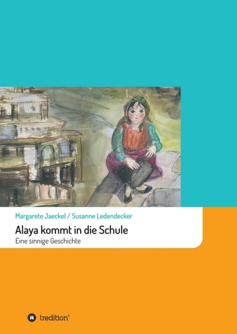 Alaya kommt in die Schule - Margarete Jaeckel