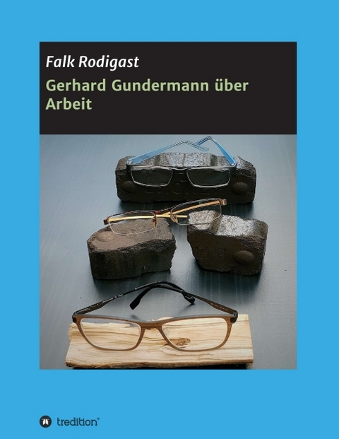 Gerhard Gundermann über Arbeit - Falk Rodigast
