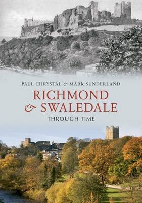 Richmond & Swaledale Through Time -  Paul Chrystal,  Mark Sunderland