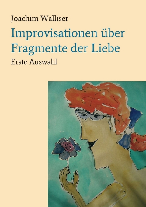 Improvisationen über Fragmente der Liebe - Joachim Walliser