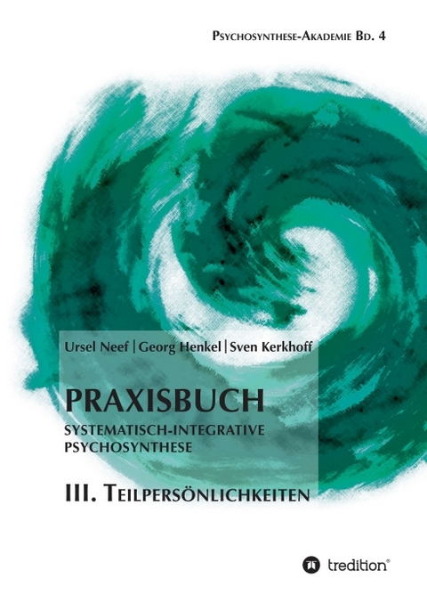 Praxisbuch Systematisch-Integrative Psychosynthese: III. Teilpersönlichkeiten - Ursel Neef, Georg Henkel, Sven Kerkhoff