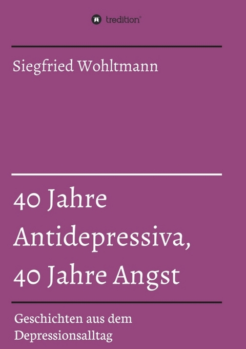 40 Jahre Antidepressiva, 40 Jahre Angst - Siegfried Wohltmann