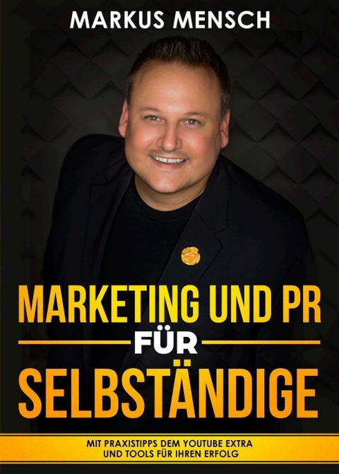 MARKETING UND PR FÜR SELBSTSTÄNDIGE - Markus Mensch