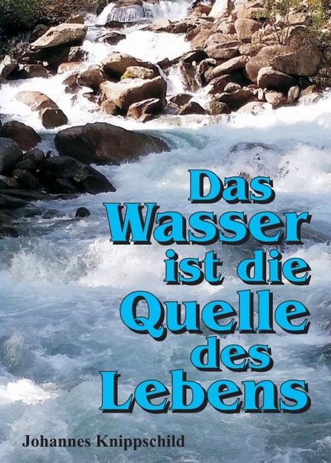 Das Wasser ist die Quelle des Lebens - Johannes Knippschild