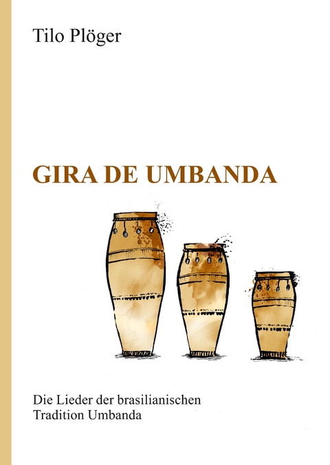 Gira de Umbanda — Die Lieder der brasilianischen Tradition Umbanda - Tilo Plöger