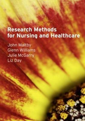 Research Methods for Nursing and Healthcare -  Liz Day,  John Maltby,  Julie McGarry,  Glenn Williams