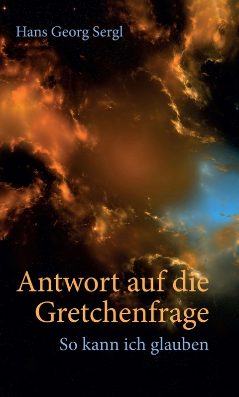 Antwort auf die Gretchenfrage - Hans Georg Prof. Dr. Sergl