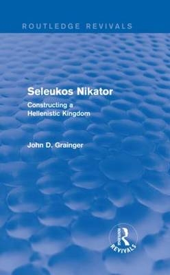 Seleukos Nikator (Routledge Revivals) -  John D Grainger