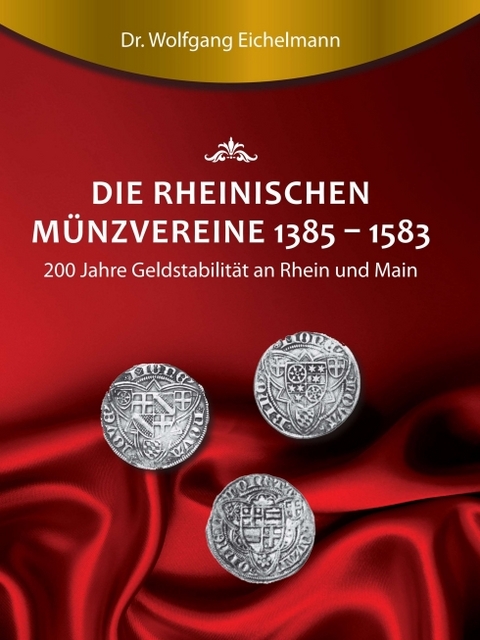 Die rheinischen Münzvereine 1385 1583 - Dr. Wolfgang Eichelmann