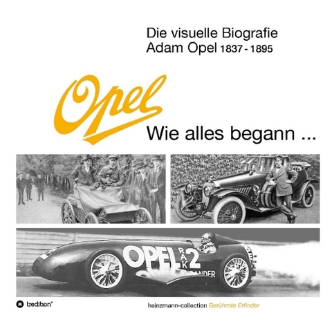 Die visuelle Biografie Opel - Wie alles begann... - Sieger Heinzmann