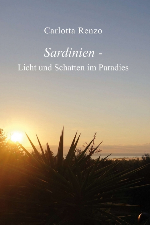 Sardinien - Licht und Schatten im Paradies - Carlotta Renzo