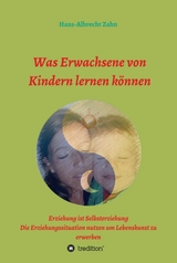 Was Erwachsene von Kindern lernen können - Hans-Albrecht Zahn