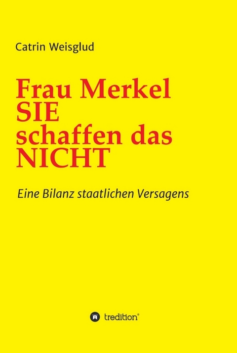 Frau Merkel SIE schaffen das NICHT - Catrin Weisglud