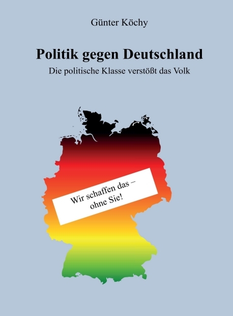 Politik gegen Deutschland - Günter Köchy