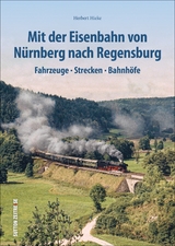 Mit der Eisenbahn von Nürnberg nach Regensburg - Herbert Hieke