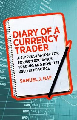 Diary of a Currency Trader -  Samuel J. Rae