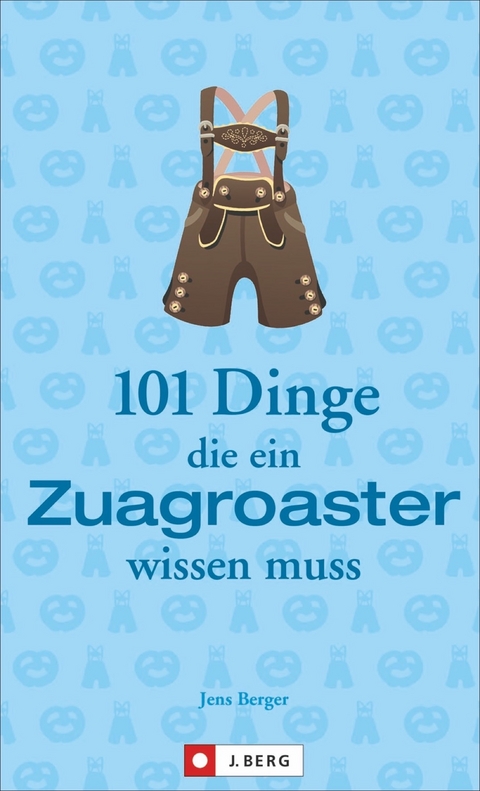 101 Dinge, die ein Zuagroaster wissen muss - Jens Berger