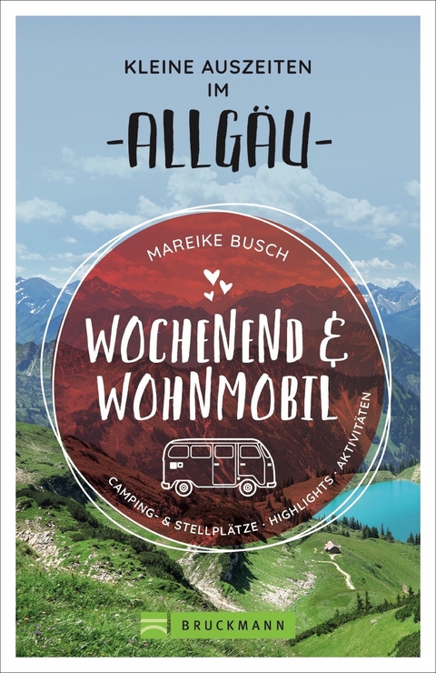 Wochenend und Wohnmobil - Kleine Auszeiten im Allgäu - Mareike Busch