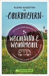 Wochenend und Wohnmobil - Kleine Auszeiten in Oberbayern - Wilfried und Lisa Bahnmüller